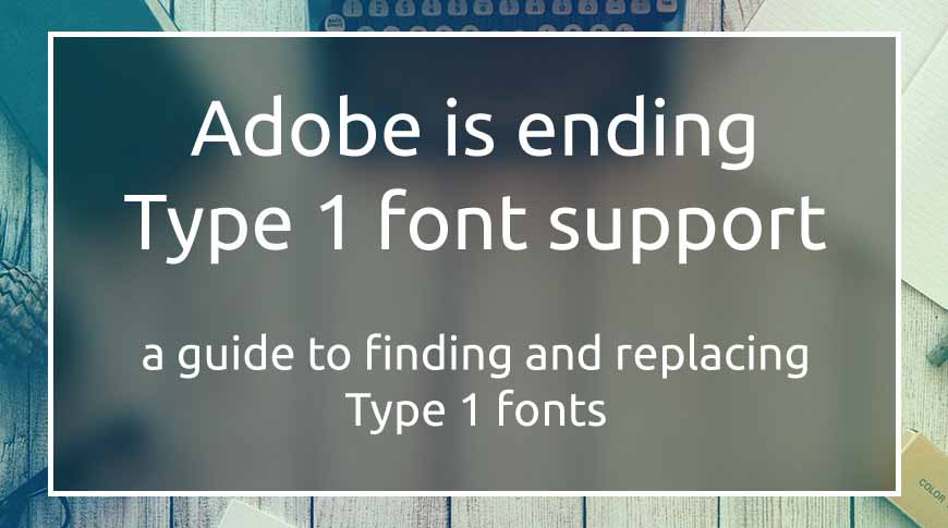 Adobe прекращает поддержку шрифтов Type 1, вот как подготовиться к изменению
