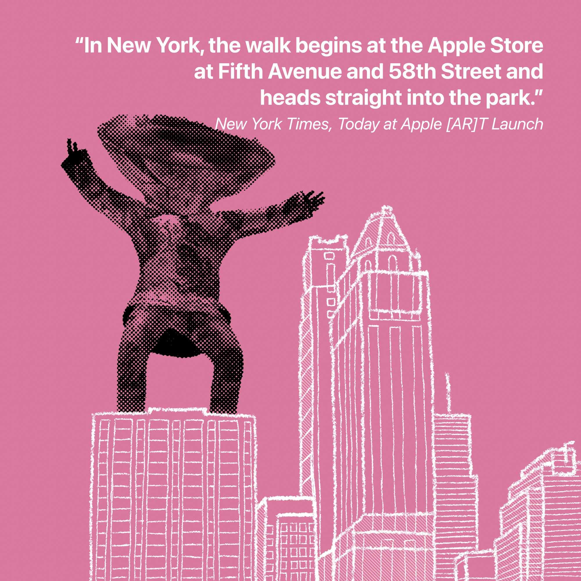 "В Нью-Йорке прогулка начинается у Apple Store на Пятой авеню и 58-й улице и направляется прямо в парк ".  New York Times, Сегодня в Apple [AR]T Запуск
