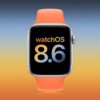 Apple Releases First WatchOS 8.6 Developer Beta