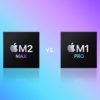 M2 Pro/Max против M1 Pro/Max: подробное сравнение