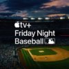 Apple TV+ поделилась июльским расписанием MLB Friday Night Baseball